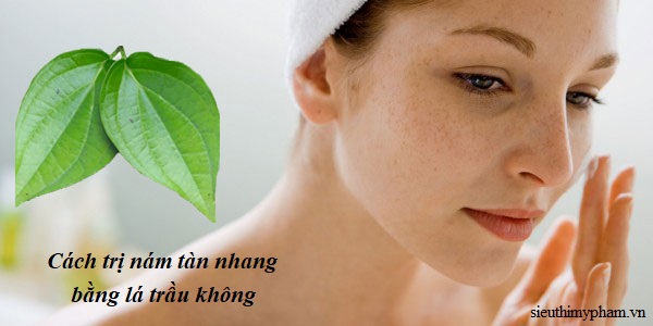 Cách trị nám da và tàn nhang bằng lá trầu không cach-tri-nam-tan-nhang-bang-la-trau-khong.jpg