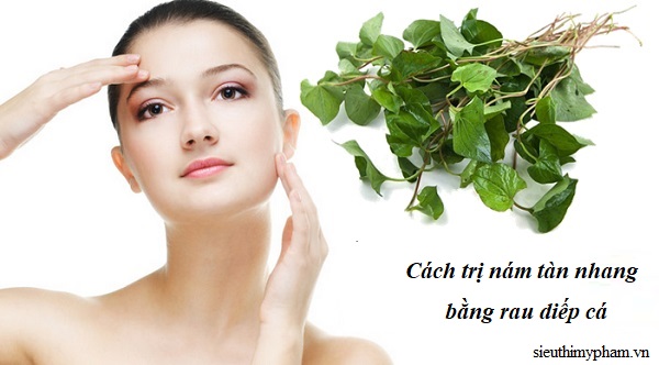 Cách trị nám da dân gian bằng rau diếp cá cach-tri-nam-tan-nhang-bang-la-rau-diep-ca.jpg